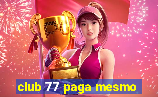 club 77 paga mesmo